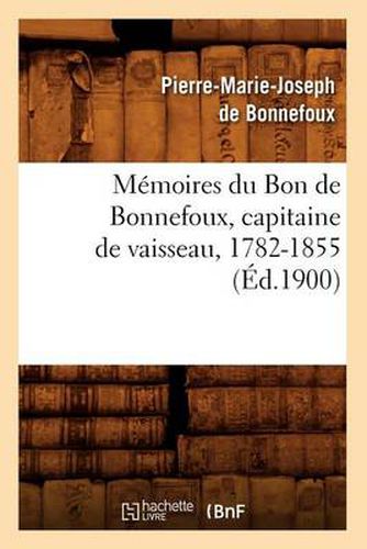 Memoires Du Bon de Bonnefoux, Capitaine de Vaisseau, 1782-1855 (Ed.1900)