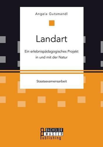 Cover image for Landart: Ein erlebnispadagogisches Projekt in und mit der Natur