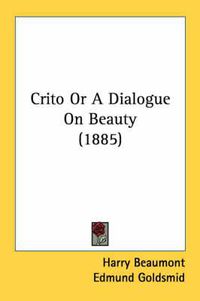 Cover image for Crito or a Dialogue on Beauty (1885)