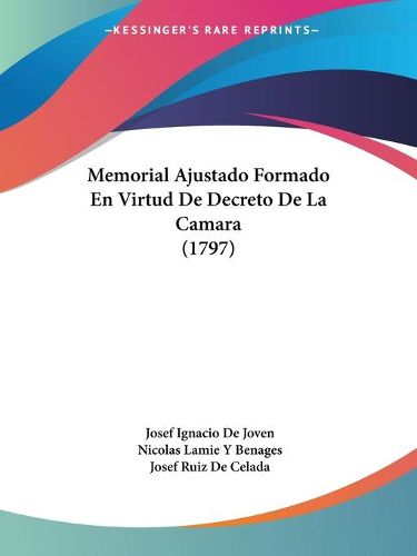 Cover image for Memorial Ajustado Formado En Virtud de Decreto de La Camara (1797)