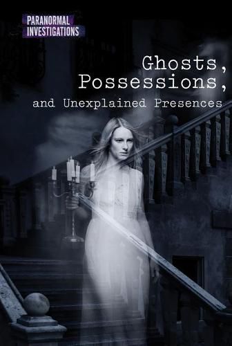 Ghosts, Possessions, and Unexplained Presences