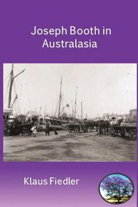 Cover image for Joseph Booth in Australasia. The Making of a Maverick Missionary