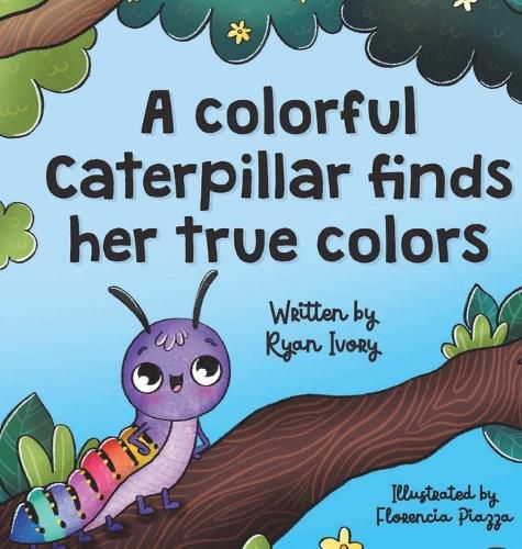 Cover image for A colorful caterpillar finds her true colors