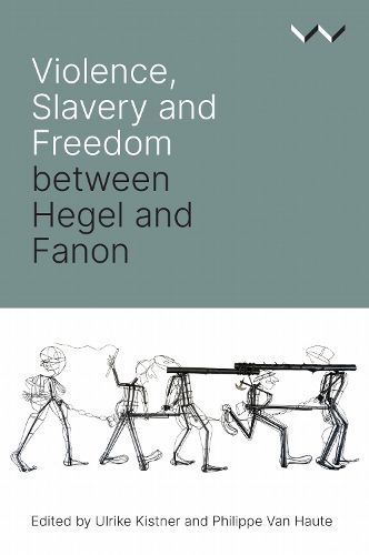 Cover image for Violence, Slavery and Freedom Between Hegel and Fanon