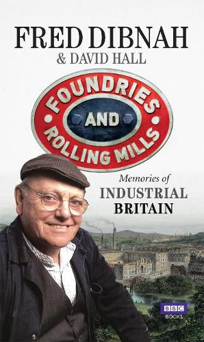 Cover image for Foundries and Rolling Mills: Memories of Industrial Britain