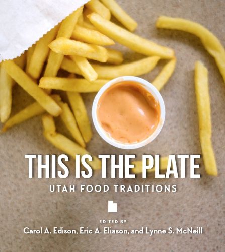 Cover image for This Is the Plate: Utah Food Traditions