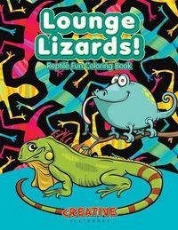 Cover image for Lounge Lizards! Reptile Fun Coloring Book