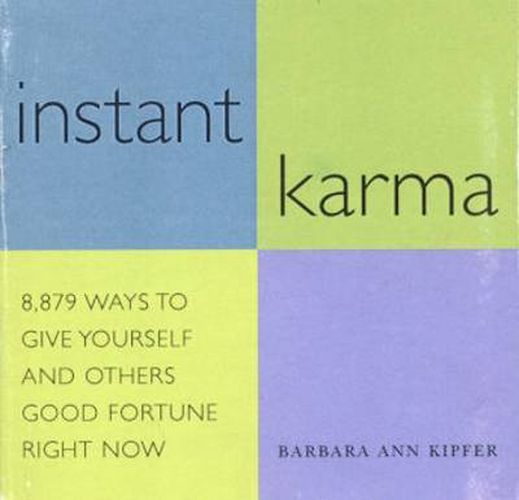 Instant Karma: 8, 879 Ways to Give Yourself and Others Good Fortune Right Now