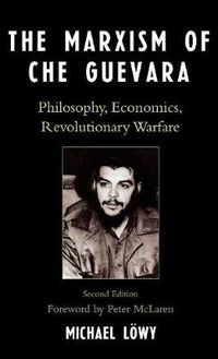 Cover image for The Marxism of Che Guevara: Philosophy, Economics, Revolutionary Warfare