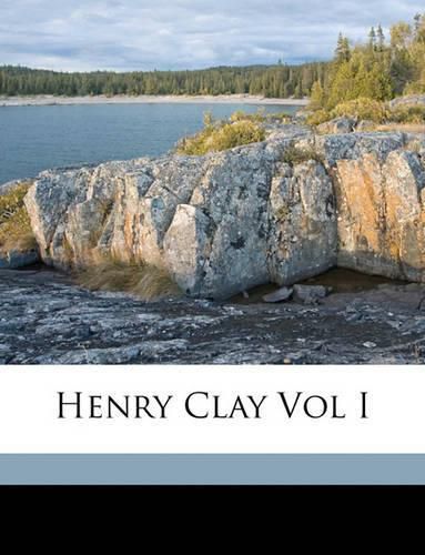 Cover image for Henry Clay Vol I