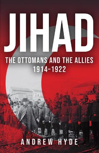 Cover image for Jihad: The Ottomans and the Allies 1914-1922