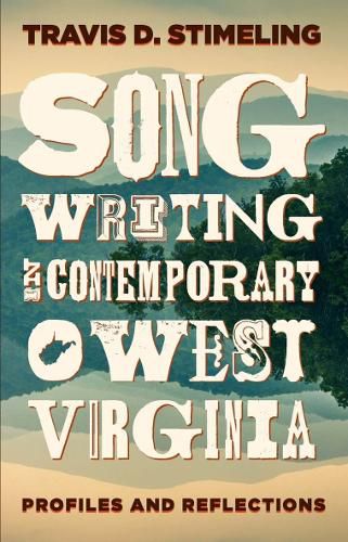 Cover image for Songwriting in Contemporary West Virginia: Profiles and Reflections