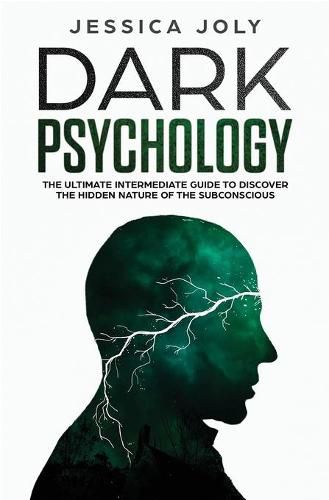 Cover image for Dark Psychology: The Ultimate Intermediate Guide to Discover the Hidden Nature of the Subconscious