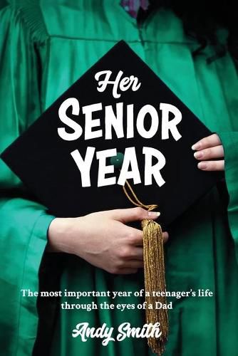 Cover image for Her Senior Year: The most important year in a teenagers life - Through the eyes of a Dad