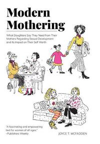 Cover image for Modern Mothering: What Daughters Say They Need from Their Mothers Regarding Sexual Development and Its Impact on Their Self Worth