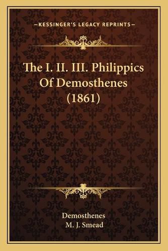 The I. II. III. Philippics of Demosthenes (1861)