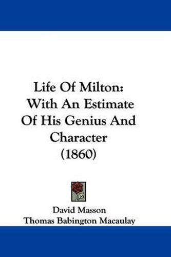 Life of Milton: With an Estimate of His Genius and Character (1860)