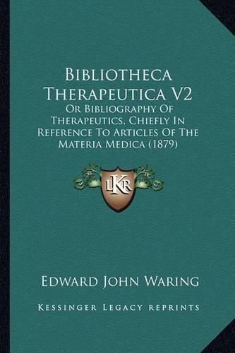 Bibliotheca Therapeutica V2: Or Bibliography of Therapeutics, Chiefly in Reference to Articles of the Materia Medica (1879)