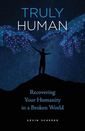 Cover image for Truly Human: Recovering Your Humanity in a Broken World