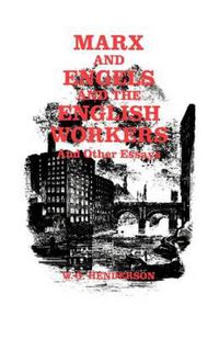 Cover image for Marx and Engels and the English Workers: And Other Essays