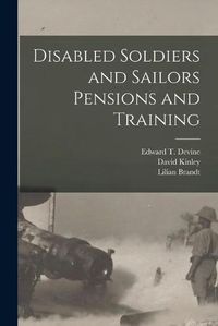 Cover image for Disabled Soldiers and Sailors Pensions and Training [microform]