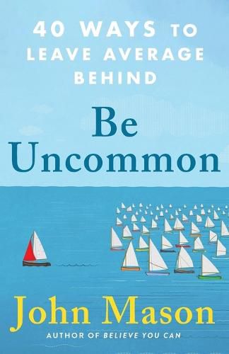 Cover image for Be Uncommon - 40 Ways to Leave Average Behind