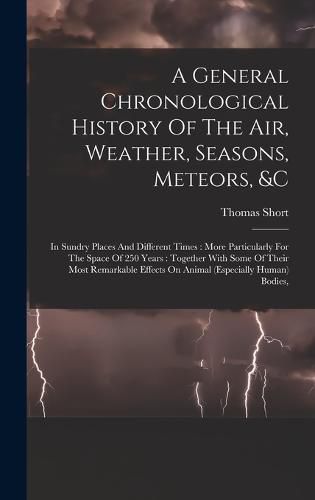 Cover image for A General Chronological History Of The Air, Weather, Seasons, Meteors, &c