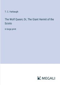 Cover image for The Wolf Queen; Or, The Giant Hermit of the Scioto