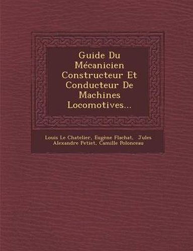 Cover image for Guide Du Mecanicien Constructeur Et Conducteur de Machines Locomotives...