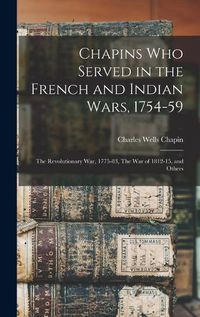 Cover image for Chapins who Served in the French and Indian Wars, 1754-59