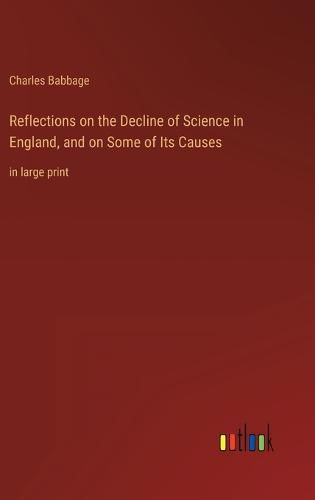 Cover image for Reflections on the Decline of Science in England, and on Some of Its Causes
