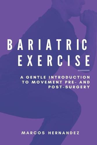 Cover image for Bariatric Exercise: A Gentle Introduction To Movement Pre- And Post-Surgery