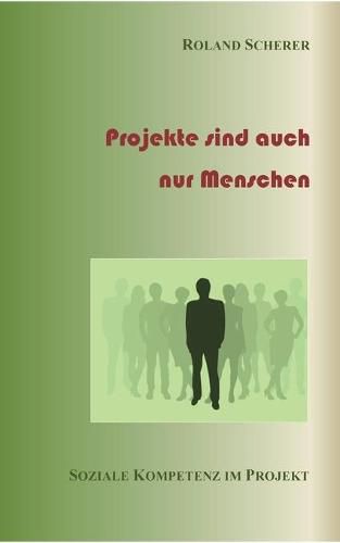 Cover image for Projekte sind auch nur Menschen: Soziale Kompetenz im Projekt