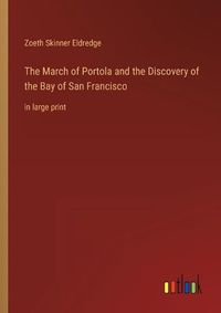 Cover image for The March of Portola and the Discovery of the Bay of San Francisco