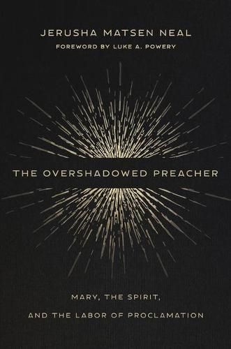 Overshadowed Preacher: Mary, the Spirit, and the Labor of Proclamation