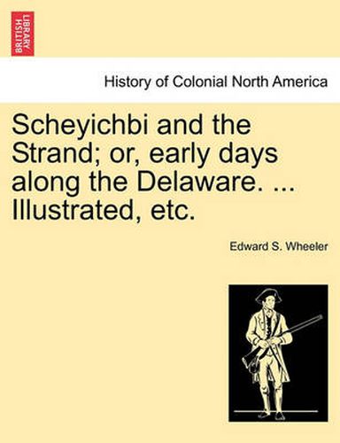 Cover image for Scheyichbi and the Strand; Or, Early Days Along the Delaware. ... Illustrated, Etc.