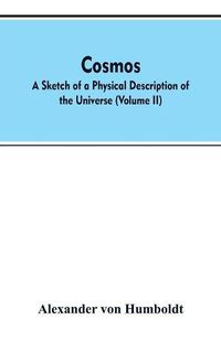 Cover image for Cosmos: a sketch of a physical description of the universe (Volume II)