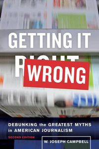 Cover image for Getting It Wrong: Debunking the Greatest Myths in American Journalism