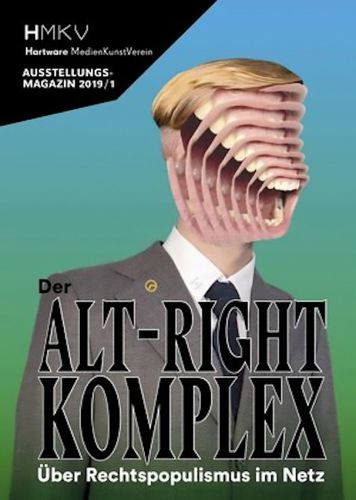 Cover image for ALT-RIGHT COMPLEX - The On Right-Wing Populism Online: HMKV AUSSTELLUNGSMAGAZIN 2019/1