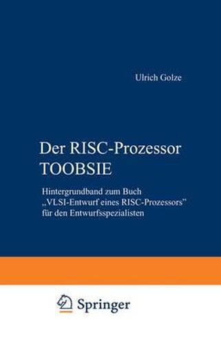 Der RISC-Prozessor TOOBSIE: Hintergrundband zum Buch  VLSI-Entwurf eines RISC-Prozessors  fur den Entwurfsspezialisten