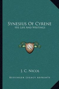 Cover image for Synesius of Cyrene: His Life and Writings