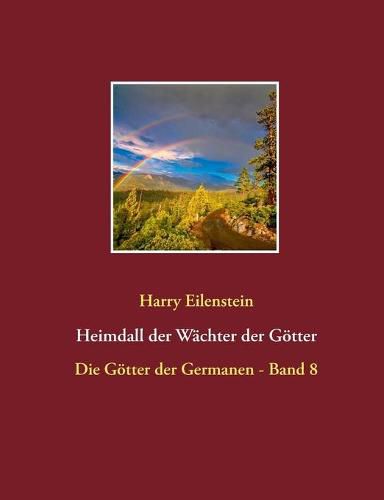 Heimdall der Wachter der Goetter: Die Goetter der Germanen - Band 8