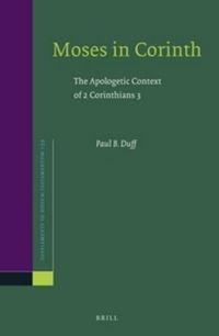 Cover image for Moses in Corinth: The Apologetic Context of 2 Corinthians 3