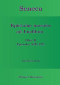 Cover image for Seneca - Epistulae morales ad Lucilium - Liber II Epistulae XIII-XXI: Latein/Deutsch