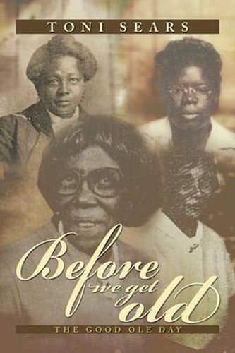 Cover image for Before We Get Old: The Good OLE Day