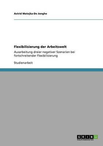 Cover image for Flexibilisierung der Arbeitswelt: Ausarbeitung dreier negativer Szenarien bei fortschreitender Flexibilisierung