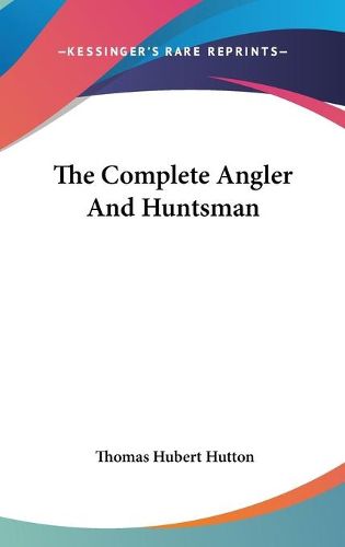 Cover image for The Complete Angler and Huntsman