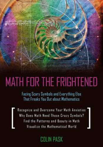 Cover image for Math for the Frightened: Facing Scary Symbols and Everything Else That Freaks You Out About Mathematics
