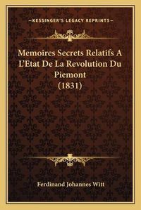 Cover image for Memoires Secrets Relatifs A L'Etat de La Revolution Du Piemont (1831)