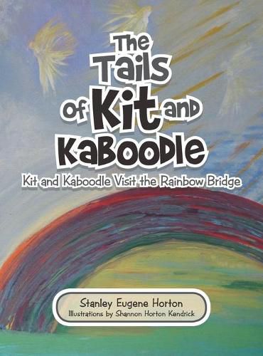 Cover image for The Tails of Kit and Kaboodle: Kit and Kaboodle Visit the Rainbow Bridge